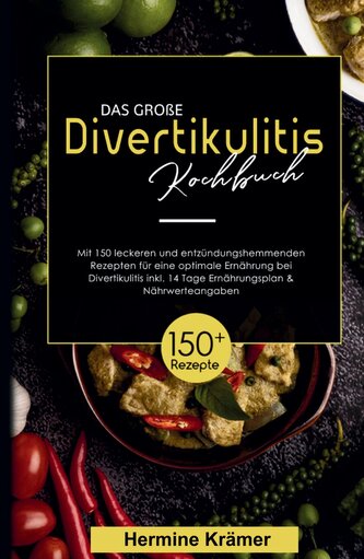 Das große Divertikulitis Kochbuch!  Inklusive 14 Tage Ernährungsplan und Nährwerteangaben! 1. Auflage