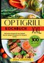 Optigrill Kochbuch- 300 leckere Rezepte für den Optigrill