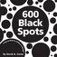 600 Black Spots: A Pop-Up Book for Children of All Ages