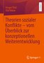 Theorien sozialer Konflikte - vom Überblick zur konzeptionellen Weiterentwicklung