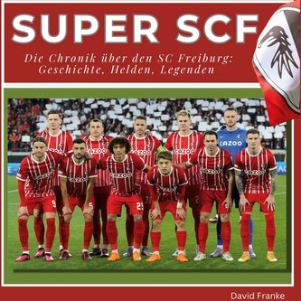 Super SCF -  Die Chronik über den SC Freiburg