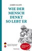 Wie der Mensch denkt, so lebt er