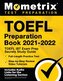 TOEFL Preparation Book 2021-2022 - TOEFL IBT Exam Prep Secrets Study Guide, Full-Length Practice Test, Step-By-Step Review Video
