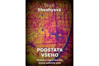Podstata všeho - Dvanáct experimentů, které změnily svět