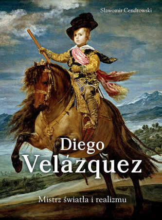 Diego Velazquez. Mistrz światła i realizmu Diego Velazquez. Mistrz światła i realizmu