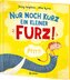 Nur noch kurz ein kleiner Furz!