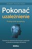 Pokonać uzależnienie. Podręcznik terapeuty. Poznawczo-behawioralna terapia uzależnień w okresie wczesnego zdrowienia