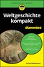 Weltgeschichte kompakt für Dummies