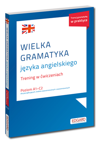 Wielka gramatyka języka angielskiego. Trening w ćwiczeniach A1-C2