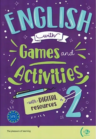English with Games and Activities 2 with digital resources + audio online A2-B1 English with Games and Activities 2 with digital resources + audio online A2-B1