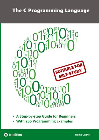 The C Programming Language - C Programming for Beginner's with 255 Practical Programming Examples