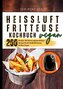Heißluftfritteuse Kochbuch Vegan¿200 Rezepte