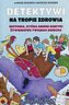 Historia, która zmieni nawyki żywieniowe Twojego dziecka. Detektywi na tropie zdrowia. Tom 1