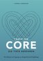 Touch the Core. Die Tiefe berühren.