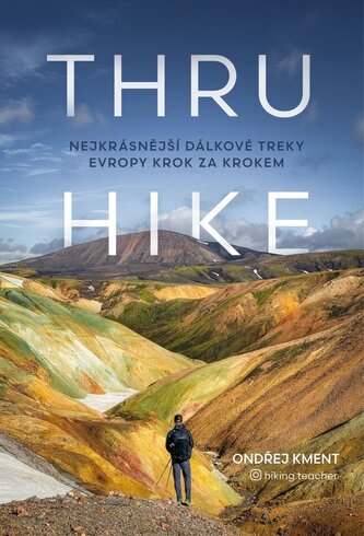  THRU-HIKE: Nejkrásnější dálkové treky Evropy krok za krokem 
