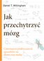 Jak przechytrzyć mózg. Czternaście praktycznych sposobów na skuteczną naukę