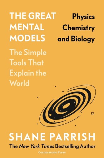 The Great Mental Models Physics, Chemistry and Biology The Great Mental Models Physics, Chemistry and Biology
