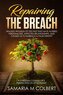 Repairing the Breach: Healing Wounds of the Past That Have Altered Personalities, Affected Relationships, and Caused Us to Embra