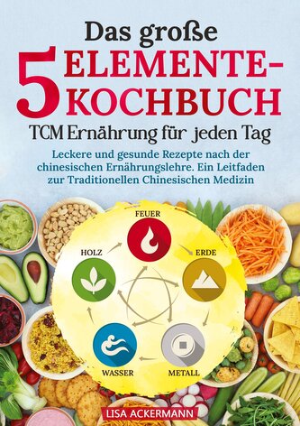 Das große 5-Elemente-Kochbuch - TCM Ernährung für jeden Tag