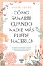 Cómo Sanarte Cuando Nadie Más Puede Hacerlo / How to Heal Yourself When No One Else Can