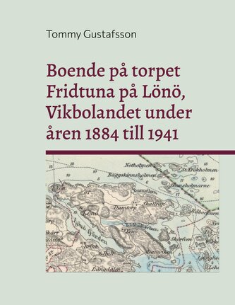 Boende på torpet Fridtuna på Lönö Vikbolandet under åren 1884 till 1941