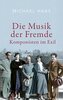 Die Musik der Fremde. Komponisten im Exil
