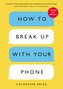 How to Break Up with Your Phone