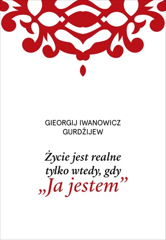 Życie jest realne tylko wtedy, gdy „Ja jestem” wyd. 2025