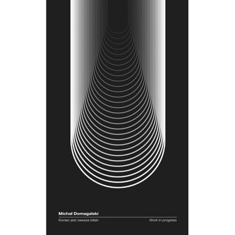 Koniec jest zawsze bliski. Work in progress