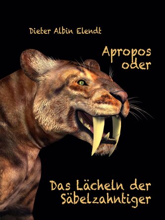 Apropos oder Das Lächeln der Säbelzahntiger