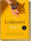 Dein Loslassen Buch: 100 Tools zum Loslassen und 6 Minuten Übungen für den Alltag | Einfach und nachhaltig belastende Gedanken,