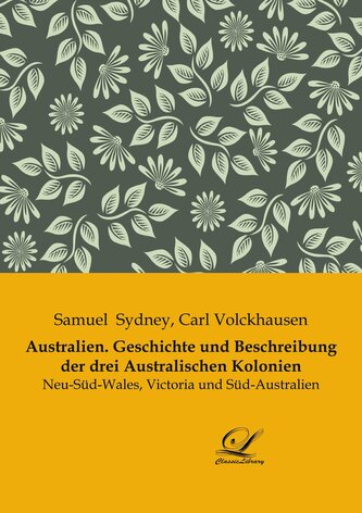 Australien. Geschichte und Beschreibung der drei Australischen Kolonien