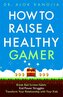 How to Raise a Healthy Gamer