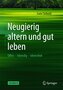 Neugierig altern und gut leben