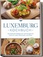 Luxemburg Kochbuch: Die leckersten Rezepte der luxemburgischen Küche für jeden Geschmack und Anlass - inkl. Suppen, Fingerfood,