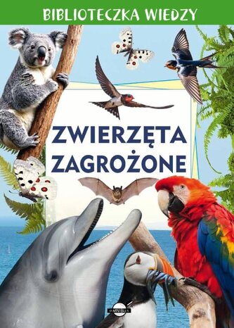 Biblioteczka wiedzy. Zwierzęta zagrożone Biblioteczka wiedzy. Zwierzęta zagrożone
