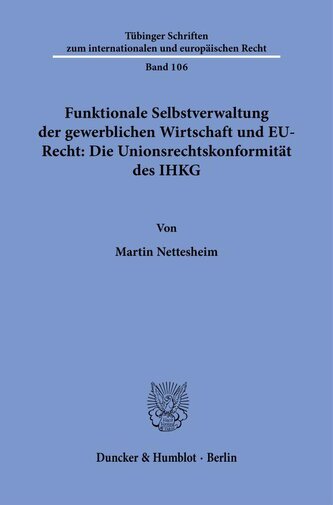 Funktionale Selbstverwaltung der gewerblichen Wirtschaft und EU-Recht: Die Unionsrechtskonformität des IHKG