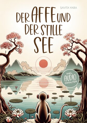 Der Affe und der stille See - Mit der Hilfe von buddhistischen Kurzgeschichten, Stress und Unsicherheit endlich loslassen und Gl