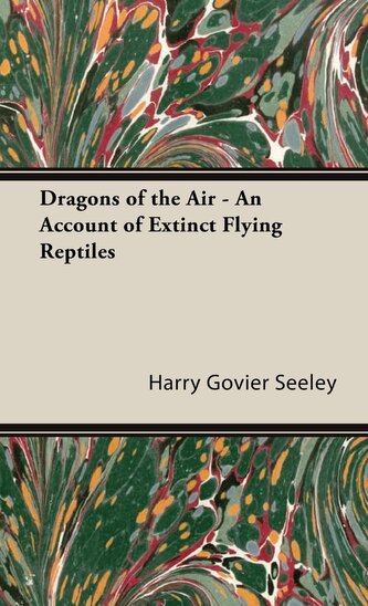 Dragons Of The Air - An Account Of Extinct Flying Reptiles