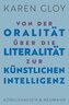 Von der Oralität über die Literalität zur Künstlichen Intelligenz