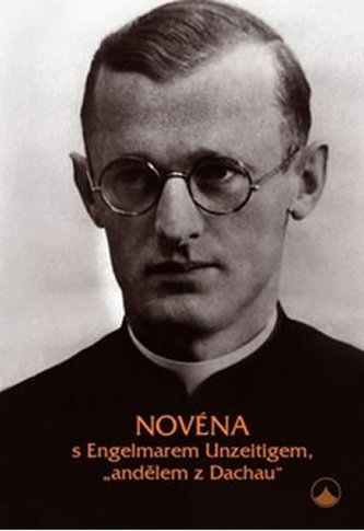 Novéna s Engelmarem Unzeitigem, 'andělem z Dachau'
