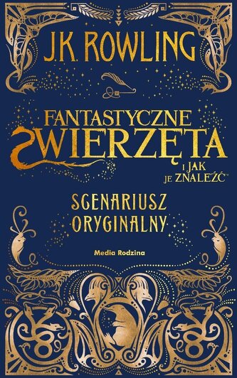 Fantastyczne zwierzęta i jak je znaleźć. Scenariusz oryginalny. Harry Potter Fantastyczne zwierzęta i jak je znaleźć. Scenariusz oryginalny. Harry Potter