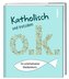 Katholisch und trotzdem o.k.