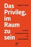 Das Privileg, im Raum zu sein