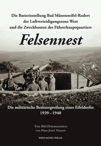 Die Batteriestellung Bad Münstereifel-Rodert der Luftverteidigungszone West und die Zweckbauten des Führerhauptquartiers Felsenn