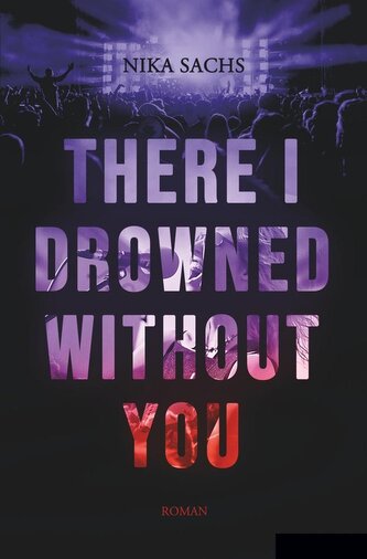 There I Drowned Without You