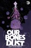 Our Bones Dust