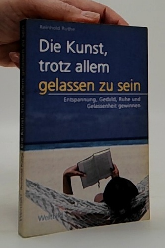 Die Kunst, trotz allem gelassen zu sein