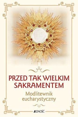 Przed tak wielkim Sakramentem