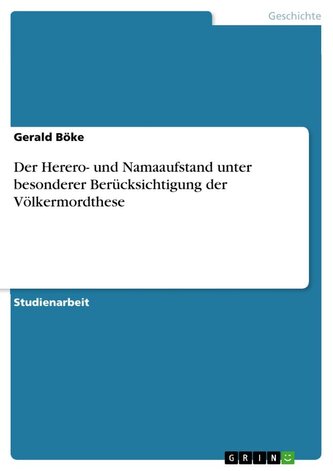 Der Herero- und Namaaufstand unter besonderer Berücksichtigung der Völkermordthese